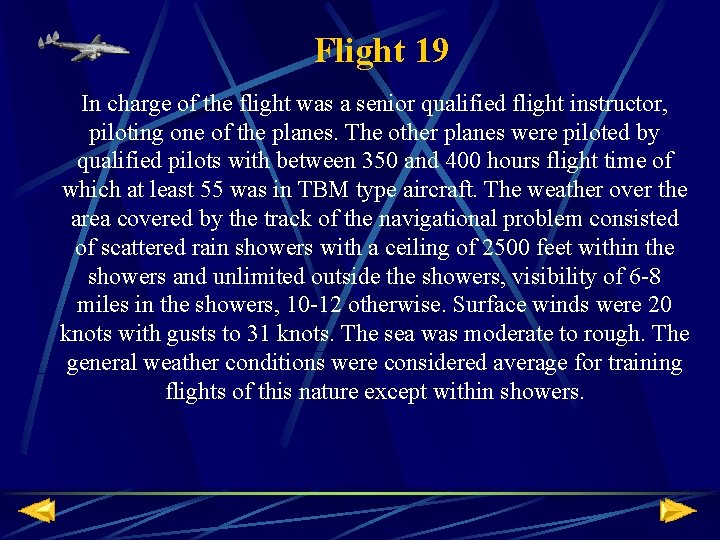 Flight 19 In charge of the flight was a senior qualified flight instructor, piloting