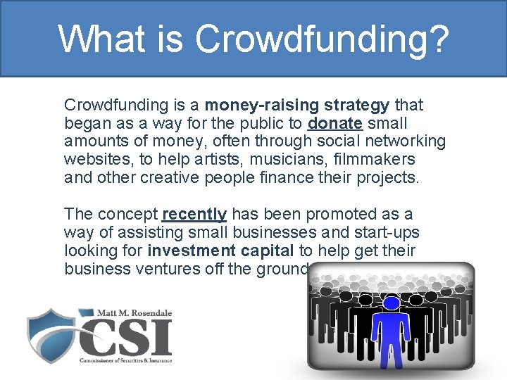 What is Crowdfunding? Crowdfunding is a money-raising strategy that began as a way for