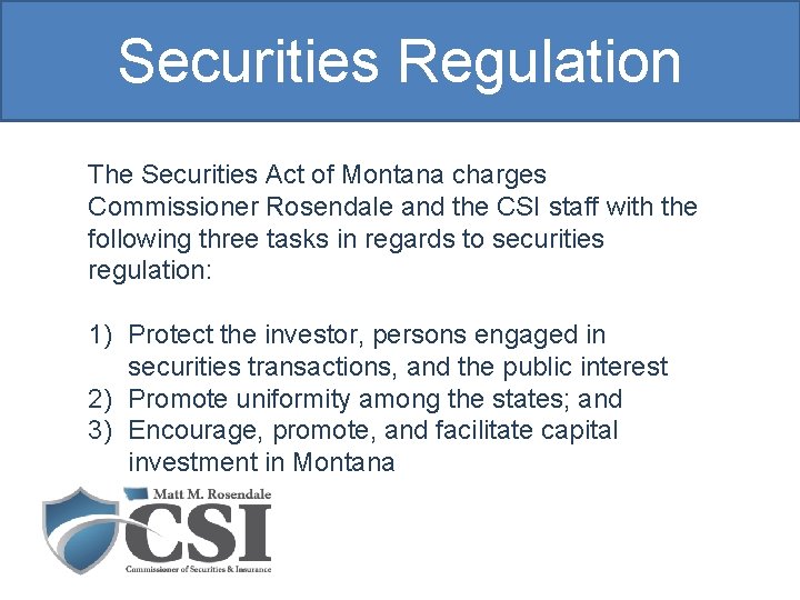 Securities Regulation The Securities Act of Montana charges Commissioner Rosendale and the CSI staff