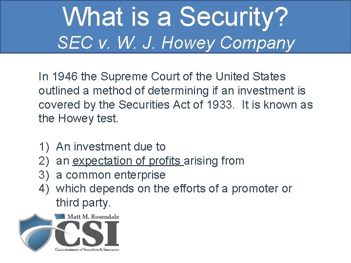 What is a Security? SEC v. W. J. Howey Company In 1946 the Supreme