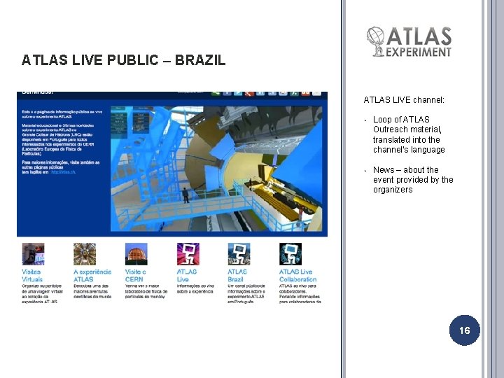 ATLAS LIVE PUBLIC – BRAZIL ATLAS LIVE channel: • Loop of ATLAS Outreach material,