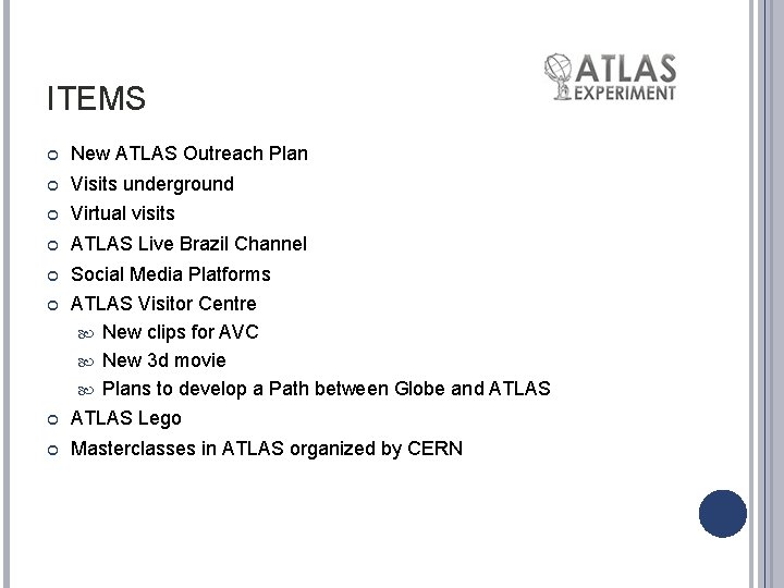 ITEMS New ATLAS Outreach Plan Visits underground Virtual visits ATLAS Live Brazil Channel Social