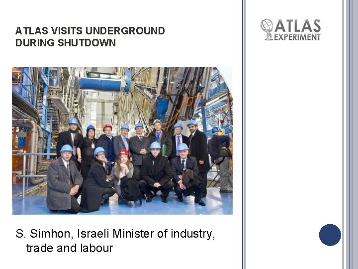 ATLAS VISITS UNDERGROUND DURING SHUTDOWN S. Simhon, Israeli Minister of industry, trade and labour