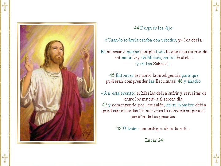 44 Después les dijo: «Cuando todavía estaba con ustedes, yo les decía: Es necesario