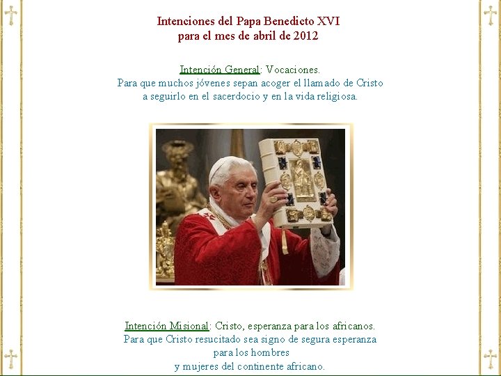 Intenciones del Papa Benedicto XVI para el mes de abril de 2012 Intención General: