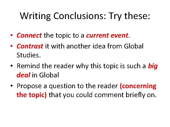 Writing Conclusions: Try these: • Connect the topic to a current event. • Contrast