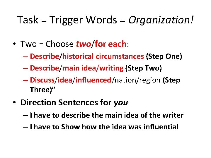 Task = Trigger Words = Organization! • Two = Choose two/for each: – Describe/historical