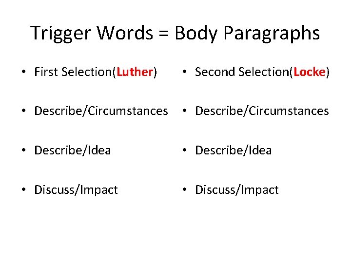 Trigger Words = Body Paragraphs • First Selection(Luther) • Second Selection(Locke) • Describe/Circumstances •