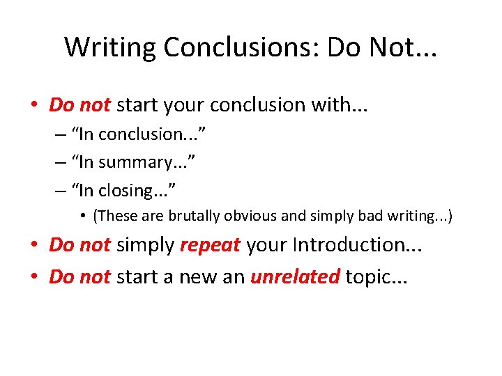 Writing Conclusions: Do Not. . . • Do not start your conclusion with. .
