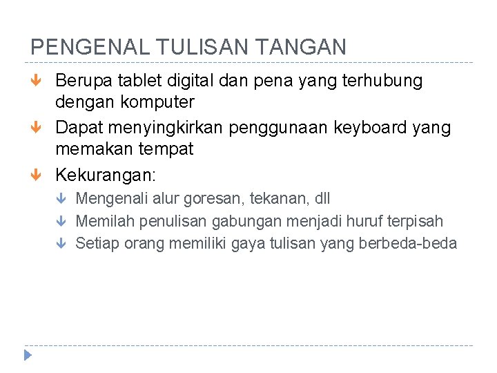 PENGENAL TULISAN TANGAN Berupa tablet digital dan pena yang terhubung dengan komputer Dapat menyingkirkan