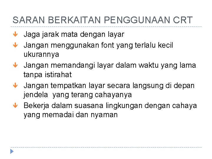 SARAN BERKAITAN PENGGUNAAN CRT Jaga jarak mata dengan layar Jangan menggunakan font yang terlalu