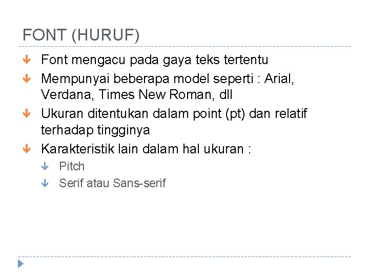 FONT (HURUF) Font mengacu pada gaya teks tertentu Mempunyai beberapa model seperti : Arial,