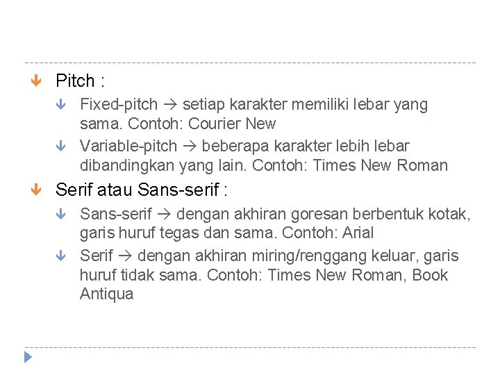  Pitch : Fixed-pitch setiap karakter memiliki lebar yang sama. Contoh: Courier New Variable-pitch