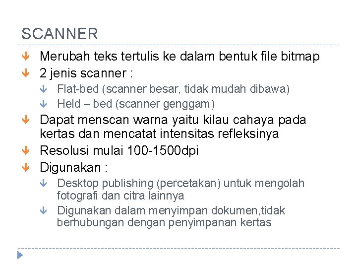 SCANNER Merubah teks tertulis ke dalam bentuk file bitmap 2 jenis scanner : Flat-bed