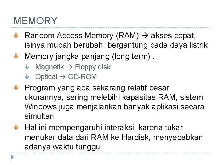 MEMORY Random Access Memory (RAM) akses cepat, isinya mudah berubah, bergantung pada daya listrik