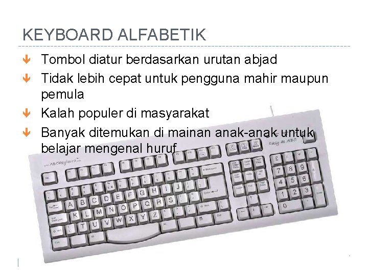KEYBOARD ALFABETIK Tombol diatur berdasarkan urutan abjad Tidak lebih cepat untuk pengguna mahir maupun