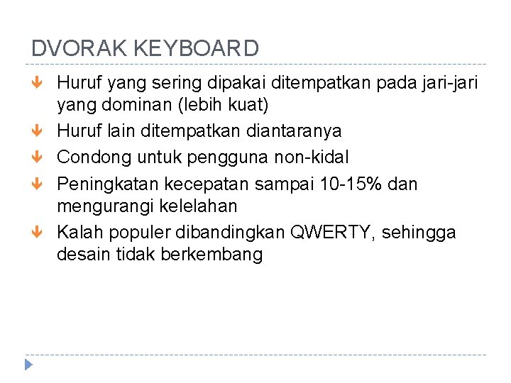 DVORAK KEYBOARD Huruf yang sering dipakai ditempatkan pada jari-jari yang dominan (lebih kuat) Huruf