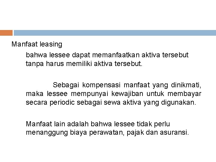 Manfaat leasing bahwa lessee dapat memanfaatkan aktiva tersebut tanpa harus memiliki aktiva tersebut. Sebagai Manfaat leasing bahwa lessee dapat memanfaatkan aktiva tersebut tanpa harus memiliki aktiva tersebut. Sebagai