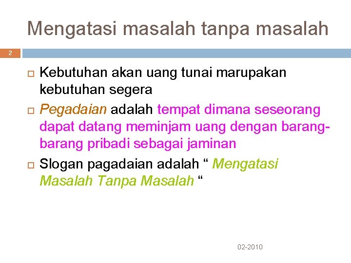 Mengatasi masalah tanpa masalah 2 Kebutuhan akan uang tunai marupakan kebutuhan segera Pegadaian adalah Mengatasi masalah tanpa masalah 2 Kebutuhan akan uang tunai marupakan kebutuhan segera Pegadaian adalah