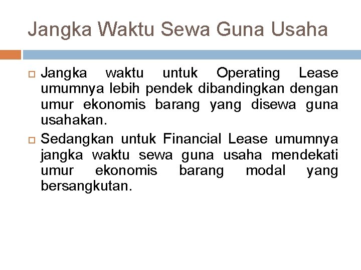 Jangka Waktu Sewa Guna Usaha Jangka waktu untuk Operating Lease umumnya lebih pendek dibandingkan Jangka Waktu Sewa Guna Usaha Jangka waktu untuk Operating Lease umumnya lebih pendek dibandingkan