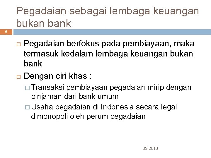 Pegadaian sebagai lembaga keuangan bukan bank 5 Pegadaian berfokus pada pembiayaan, maka termasuk kedalam Pegadaian sebagai lembaga keuangan bukan bank 5 Pegadaian berfokus pada pembiayaan, maka termasuk kedalam