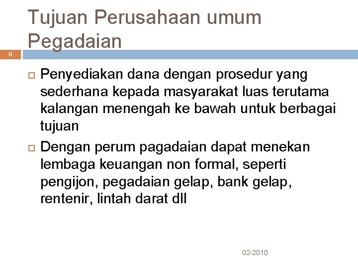 6 Tujuan Perusahaan umum Pegadaian Penyediakan dana dengan prosedur yang sederhana kepada masyarakat luas 6 Tujuan Perusahaan umum Pegadaian Penyediakan dana dengan prosedur yang sederhana kepada masyarakat luas