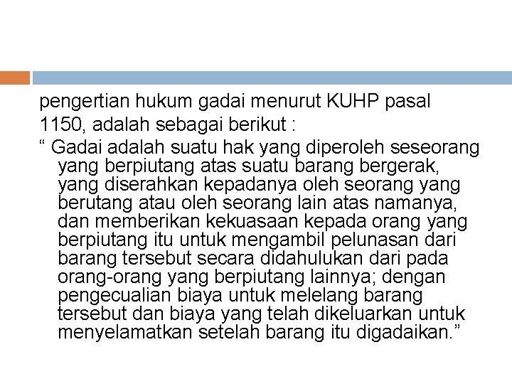 pengertian hukum gadai menurut KUHP pasal 1150, adalah sebagai berikut : “ Gadai adalah pengertian hukum gadai menurut KUHP pasal 1150, adalah sebagai berikut : “ Gadai adalah