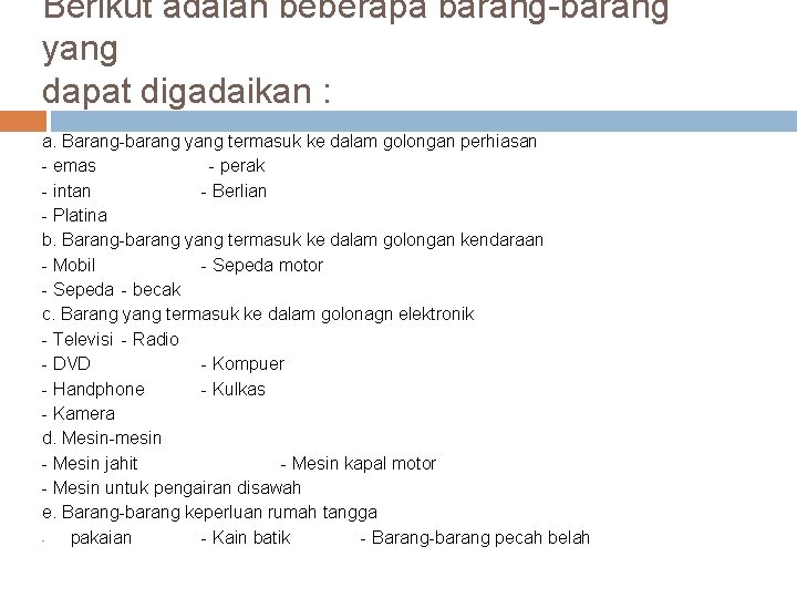 Berikut adalah beberapa barang-barang yang dapat digadaikan : a. Barang-barang yang termasuk ke dalam Berikut adalah beberapa barang-barang yang dapat digadaikan : a. Barang-barang yang termasuk ke dalam