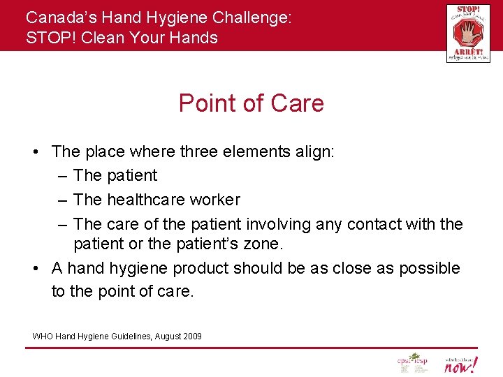 Canada’s Hand Hygiene Challenge: STOP! Clean Your Hands Point of Care • The place