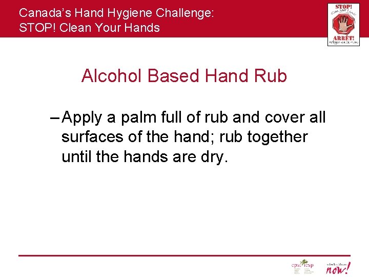 Canada’s Hand Hygiene Challenge: STOP! Clean Your Hands Alcohol Based Hand Rub – Apply