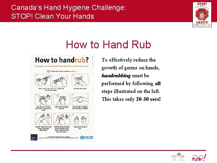 Canada’s Hand Hygiene Challenge: STOP! Clean Your Hands How to Hand Rub To effectively