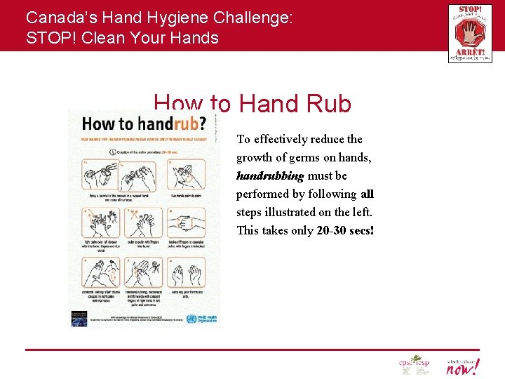 Canada’s Hand Hygiene Challenge: STOP! Clean Your Hands How to Hand Rub To effectively