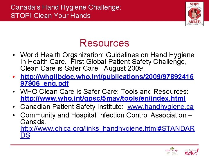 Canada’s Hand Hygiene Challenge: STOP! Clean Your Hands Resources • World Health Organization: Guidelines