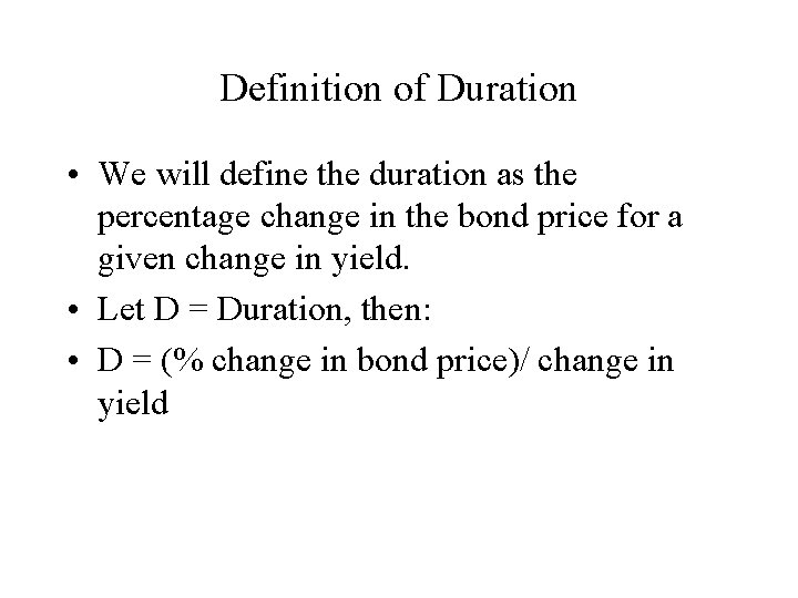 Definition of Duration • We will define the duration as the percentage change in