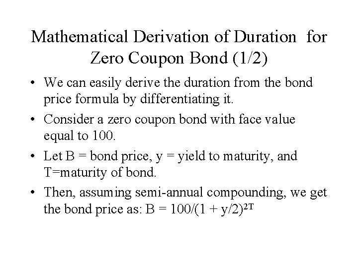Mathematical Derivation of Duration for Zero Coupon Bond (1/2) • We can easily derive