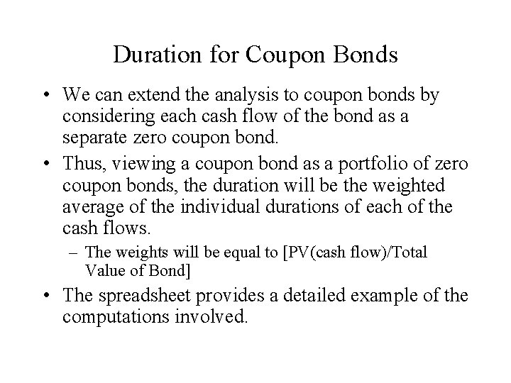 Duration for Coupon Bonds • We can extend the analysis to coupon bonds by