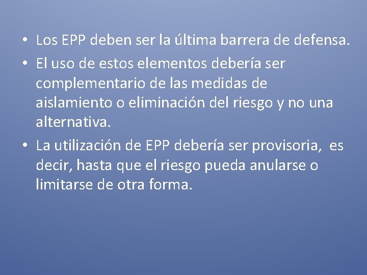  • Los EPP deben ser la última barrera de defensa. • El uso