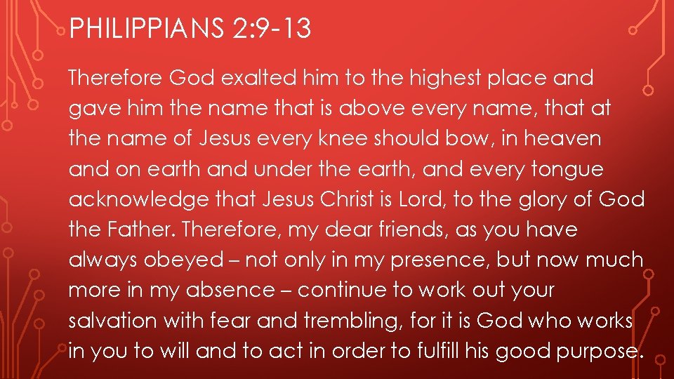 PHILIPPIANS 2: 9 -13 Therefore God exalted him to the highest place and gave