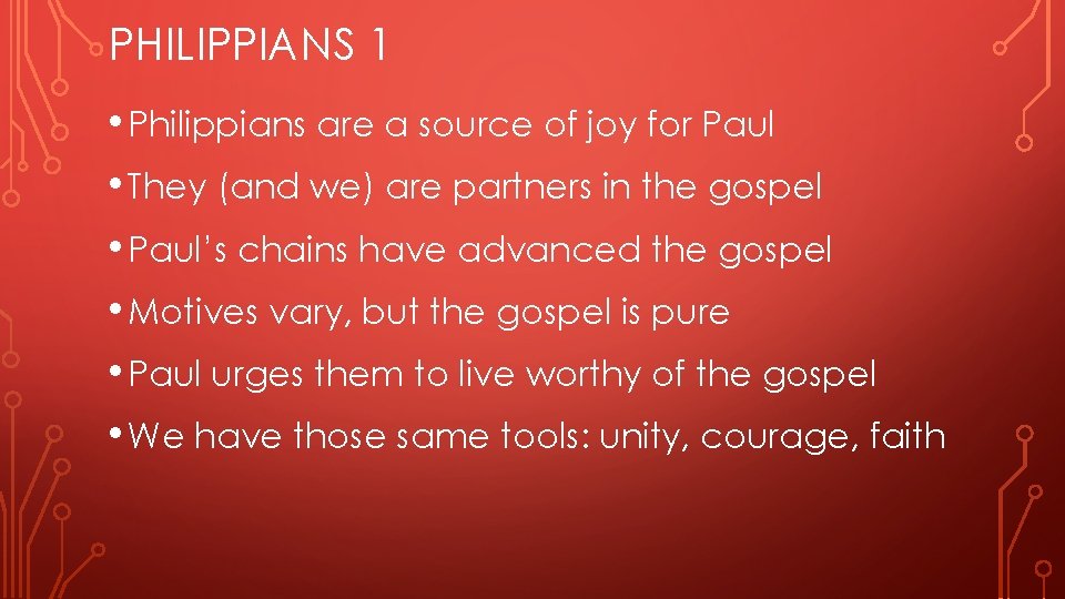 PHILIPPIANS 1 • Philippians are a source of joy for Paul • They (and