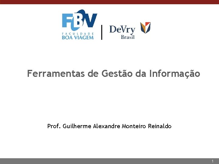 Ferramentas de Gestão da Informação Prof. Guilherme Alexandre Monteiro Reinaldo 1 