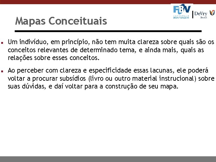 Mapas Conceituais n n Um indivíduo, em princípio, não tem muita clareza sobre quais
