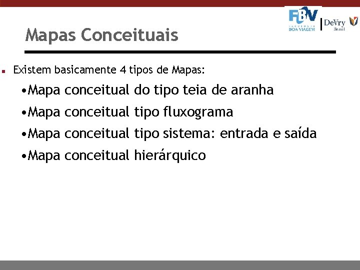 Mapas Conceituais n Existem basicamente 4 tipos de Mapas: • Mapa conceitual do tipo