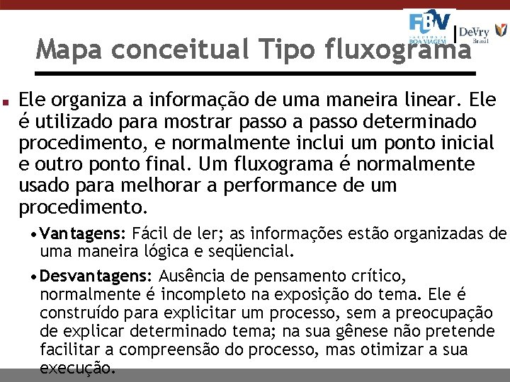 Mapa conceitual Tipo fluxograma n Ele organiza a informação de uma maneira linear. Ele