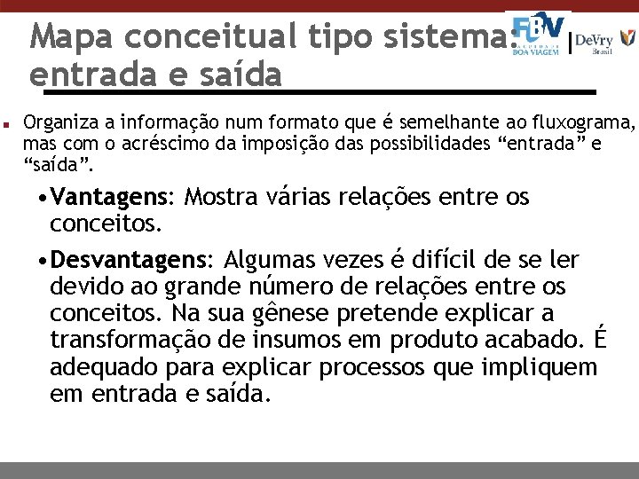 Mapa conceitual tipo sistema: entrada e saída n Organiza a informação num formato que