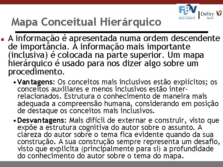 Mapa Conceitual Hierárquico n A informação é apresentada numa ordem descendente de importância. A