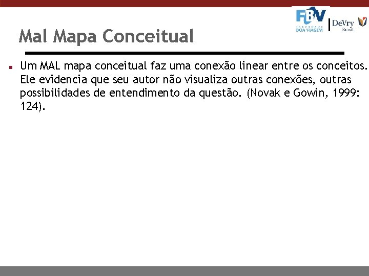 Mal Mapa Conceitual n Um MAL mapa conceitual faz uma conexão linear entre os