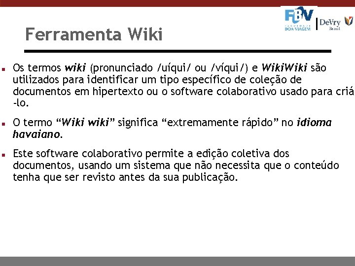 Ferramenta Wiki n n n Os termos wiki (pronunciado /uíqui/ ou /víqui/) e Wiki