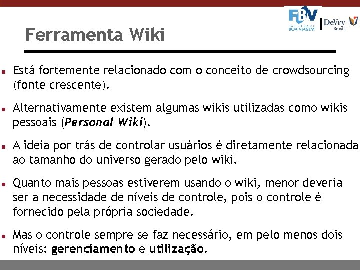 Ferramenta Wiki n n n Está fortemente relacionado com o conceito de crowdsourcing (fonte