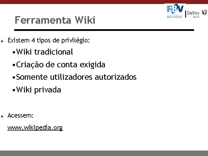 Ferramenta Wiki n Existem 4 tipos de privilégio: • Wiki tradicional • Criação de