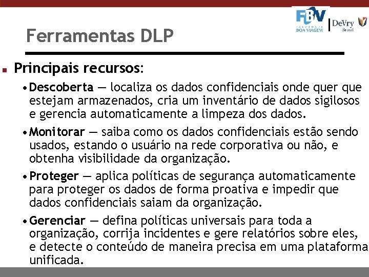 Ferramentas DLP n Principais recursos: • Descoberta — localiza os dados confidenciais onde quer